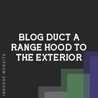 Who to Call to Duct a Range Hood to the Exterior? | Pro Guide | Logo - Indexof